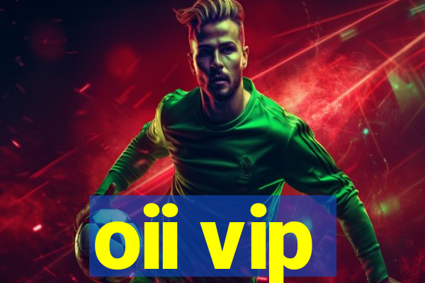 oii vip